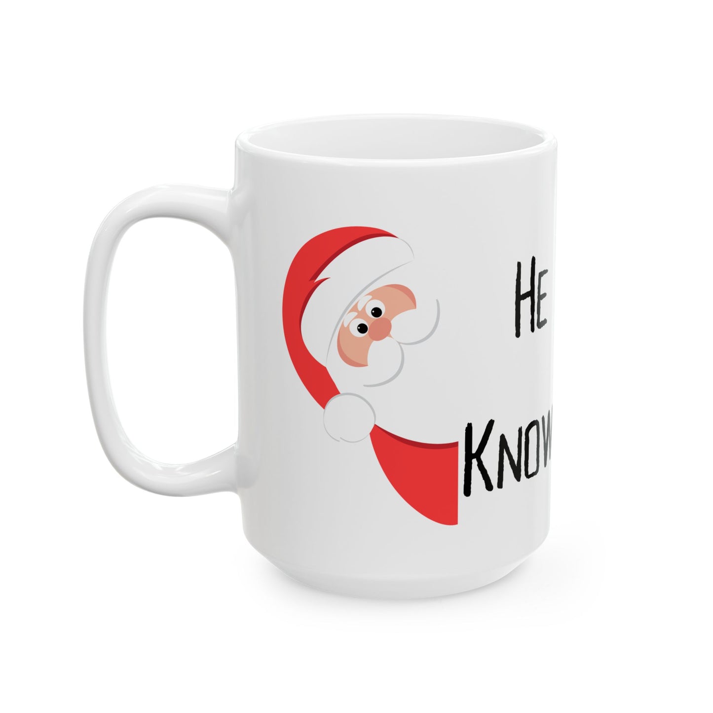 He Knows Christmas Ceramic Mug, (11oz, 15oz)